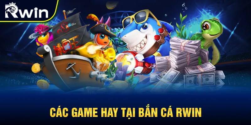 Các tựa game nên trải nghiệm tại bắn cá RWIN