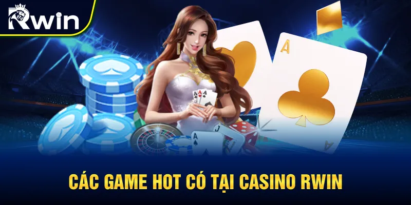 Các tựa game siêu hot tại casino RWIN
