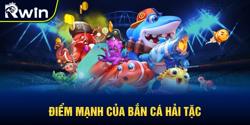 Ưu điểm nổi bật của bắn cá Hải Tặc
