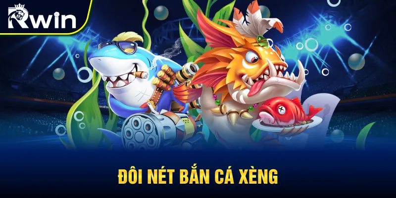Đôi nét về game bắn cá Xèng