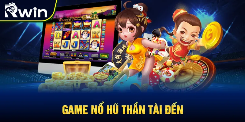 Game Thần Tài Đến tại nổ hũ RWIN