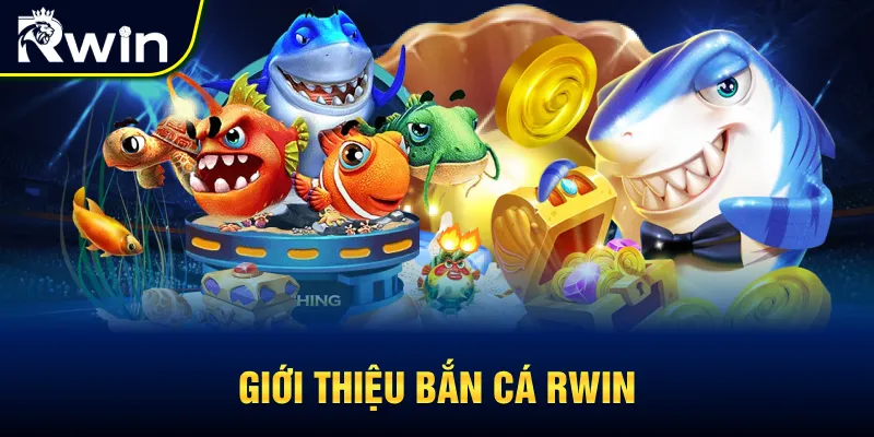 Giới thiệu sảnh bắn cá RWIN