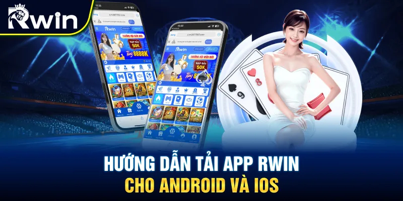 Hướng dẫn cách tải app RWIN cho IOS và Android
