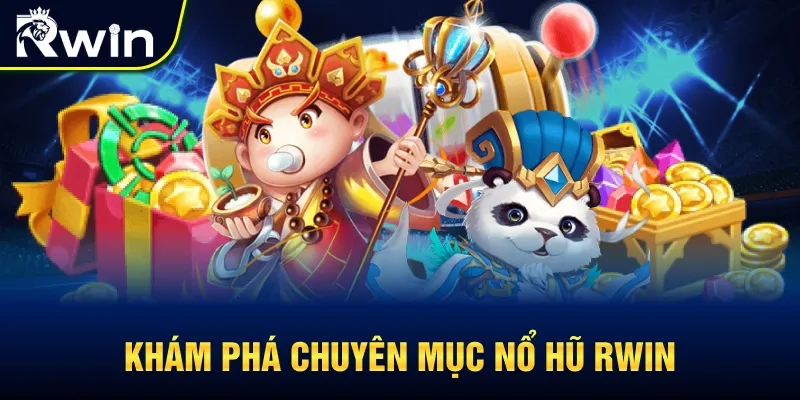 Khám phá chuyên mục game nổ hũ RWIN