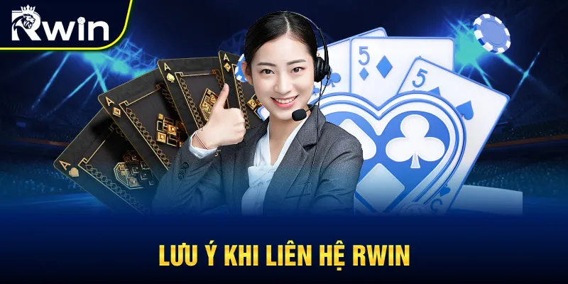 Một vài lưu ý khi liên hệ RWIN