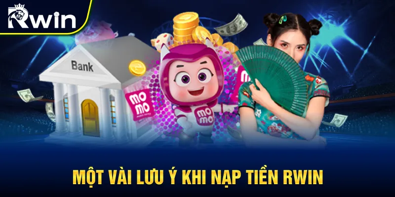 Một vài lưu ý quan trọng khi nạp tiền RWIN