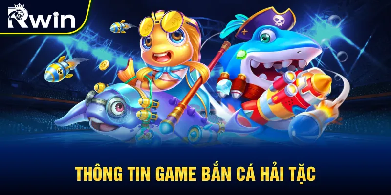 Thông tin chung game bắn cá Hải Tặc