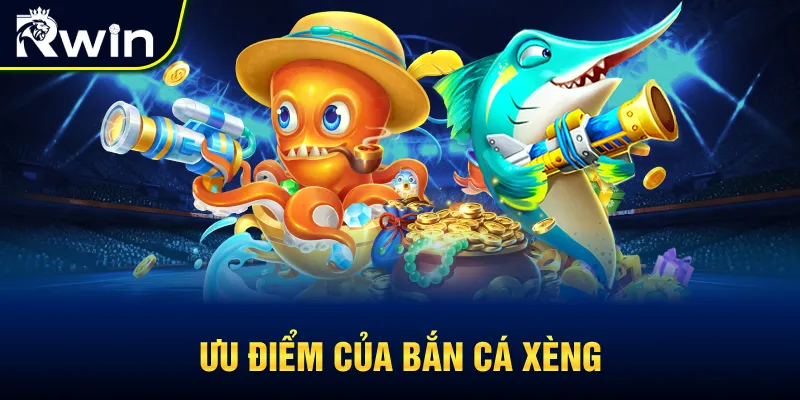 Ưu điểm của game bắn cá Xèng