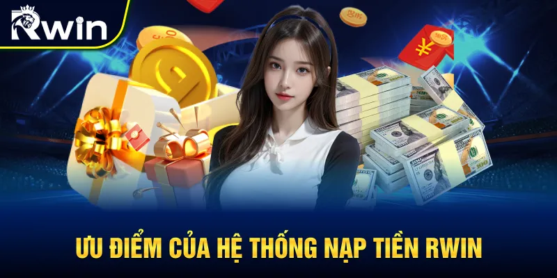 Ưu điểm của hệ thống nạp tiền RWIN
