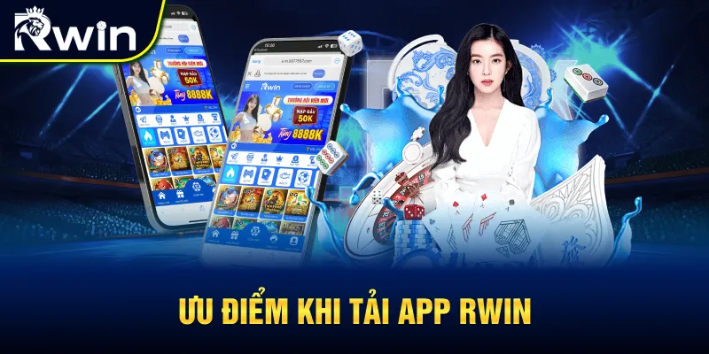 Vì sao anh em nên tải app RWIN về điện thoại?