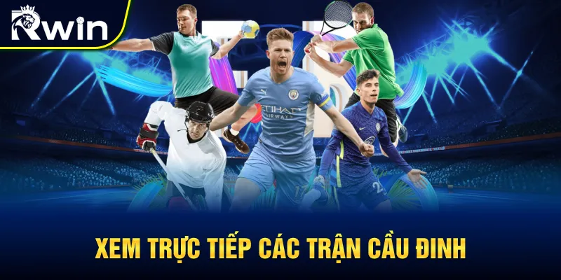 Xem trực tiếp các trận cầu cùng thể thao RWIN